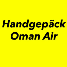Handgepäck Bestimmungen Oman Air